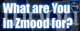 Zmood- Your guide to: Clubs, Small Business, Free Wallpaper, Links and much more!! What are you in Zmood for???